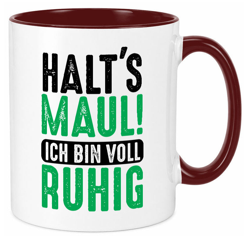 Halts maul ich bin voll Ruhig | Ironie Humor lustig Geschenkidee Geschenk Tasse