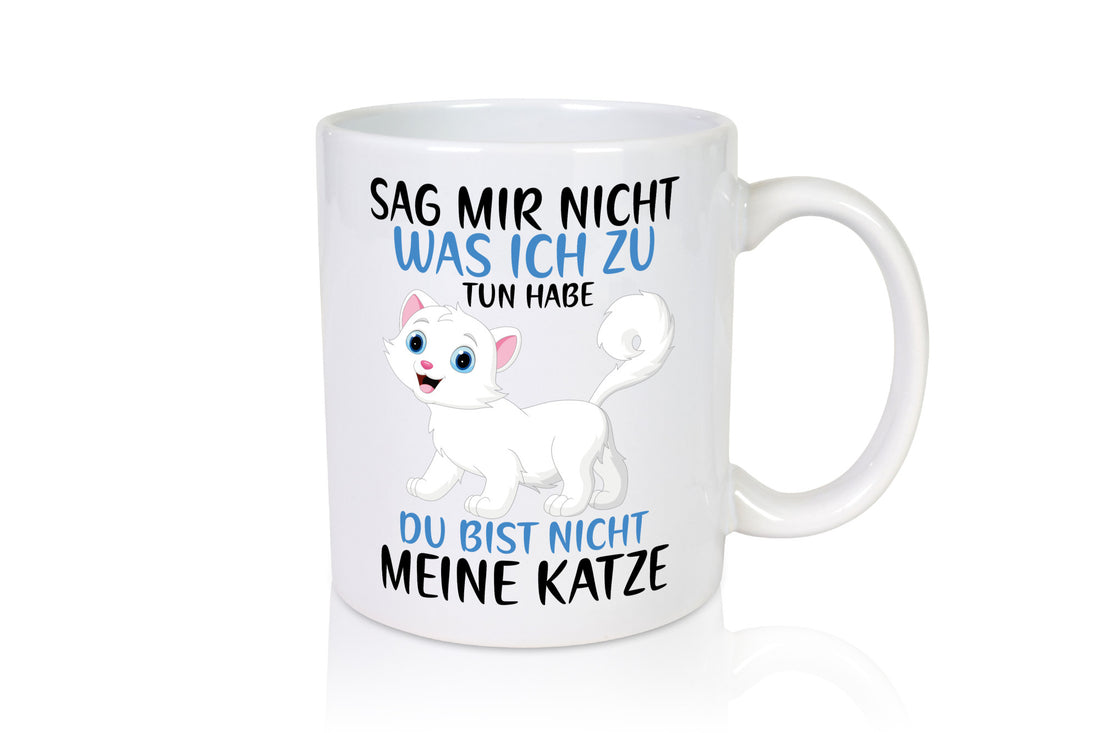 Sag mir nicht was ich zu tun habe | meine Katze Geschenk Tierliebhaber Humor