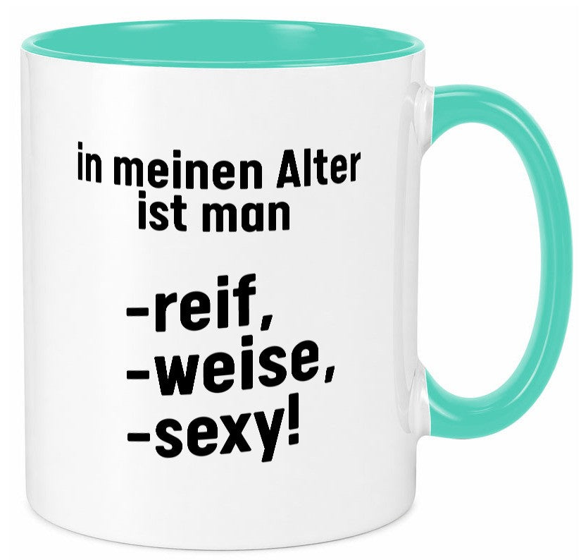 In meinem alter ist man Reif, weise und sexy Humor Geschenkidee Tasse