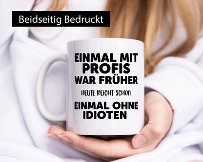 Früher mit Profis, heute ohne Idioten | Arbeit Sarkasmus Geschenk Kollegen Büro