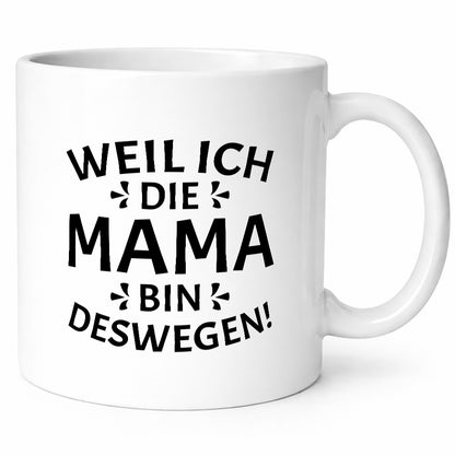 Weil ich die Mama bin deswegen | Muttertag Geschenkidee Familie Humor Tasse