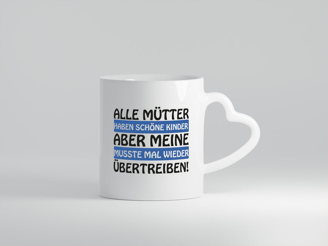 Alle Mütter haben schöne Kinder | Selbstbewusst Spruch Geschenk Humor Tasse