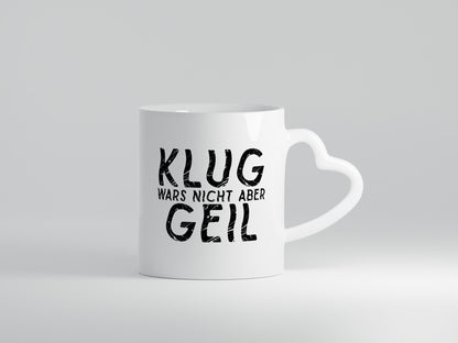Klug wars nicht aber Geil | Hat spaß gemacht Humor Geschenkidee Tasse