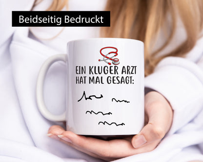 Ein Kluger Arzt hat mal gesagt Geschenkidee Humor Tasse