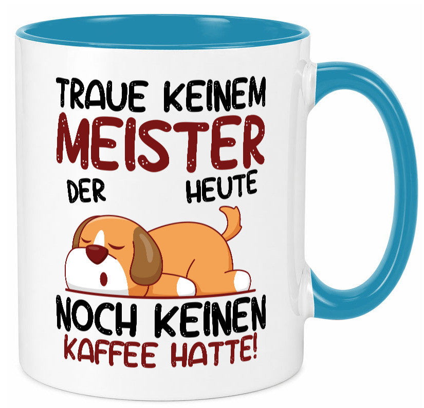 Traue keinem Meister | Meisterbrief lustig Humor Geschenkidee Geschenk Tasse