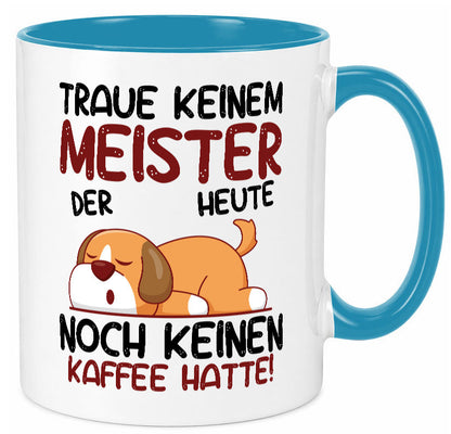 Traue keinem Meister | Meisterbrief lustig Humor Geschenkidee Geschenk Tasse