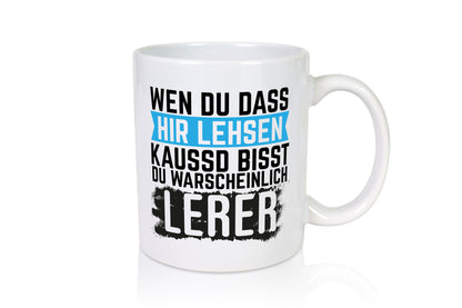 Wenn du das hier lesen kannst | Lehrer Lehrerin Geschenkidee Humor Tasse