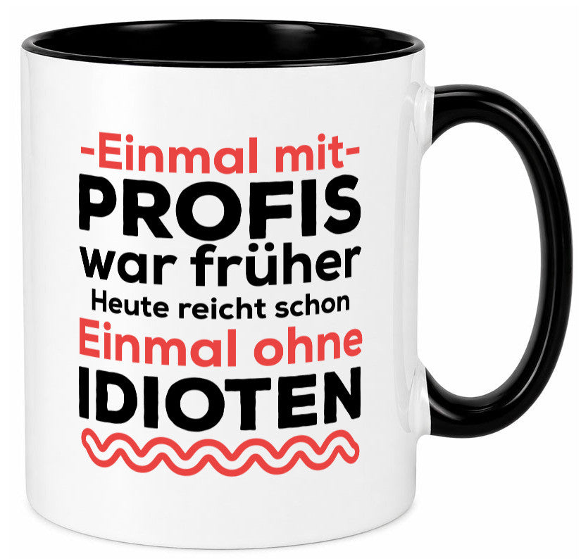 Einmal mit Profis | Männer Tasse ohne Idioten lustig Humor Geschenkidee Geschenk