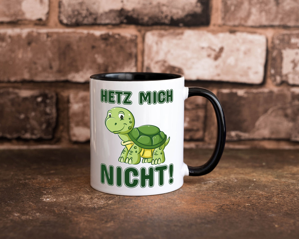 Hetz mich nicht Geschenkidee Humor Tasse