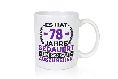 78 Jahre gedauert um so gut auszusehen | 78. Geburtstag Humor Geschenkidee Tasse