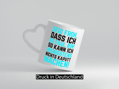 Seid froh | Faulpelz kaputt machen lustiger Spruch Geschenk Humor Geschenkidee