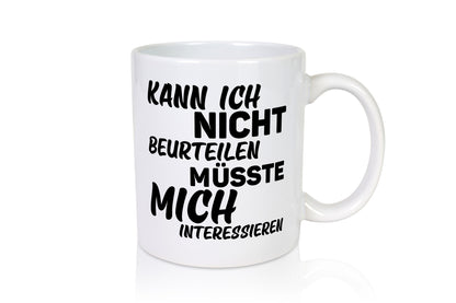 Kann ich nicht beurteilen | Kein Interesse lustiger Spruch Geschenk Humor