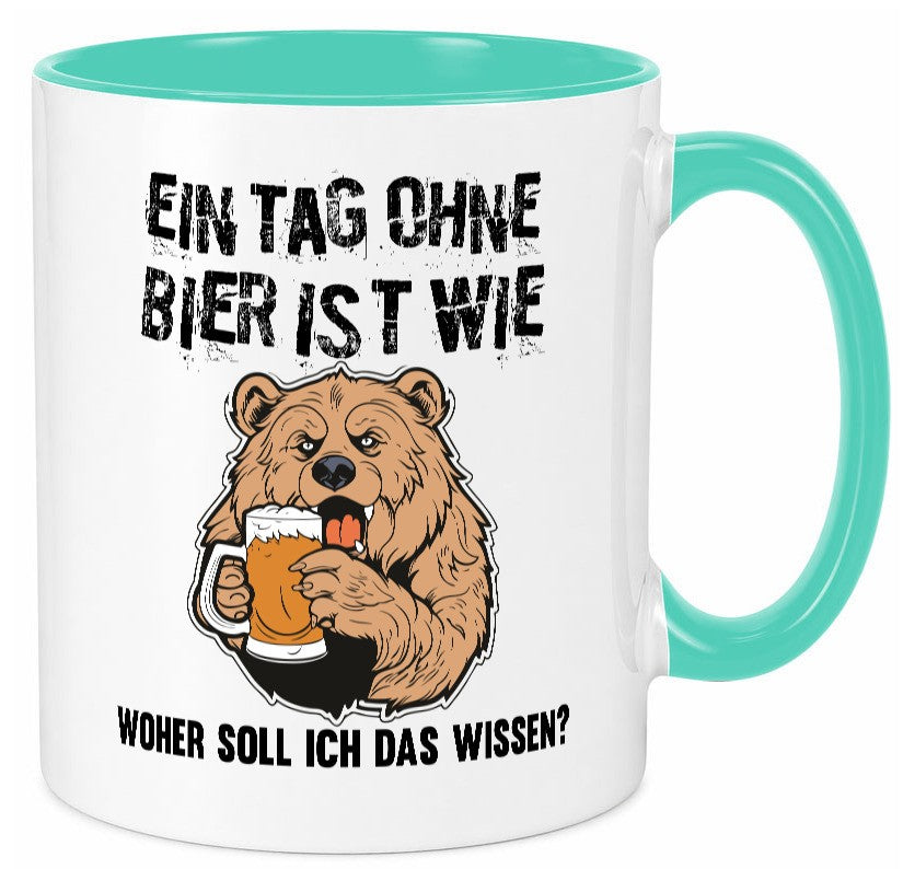 Ein Tag ohne bier ist wie woher soll ich das wissen | Geschenkidee Humor Tasse