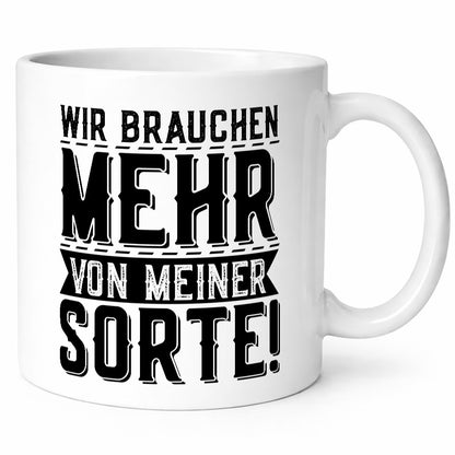 Wir brauchen mehr von meiner Sorte | Party Lustiger Spruch Geschenk Humor