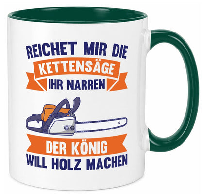 Reicht die Kettensäge, König Holz machen | Provokant Humor lustiger Spruch Tasse