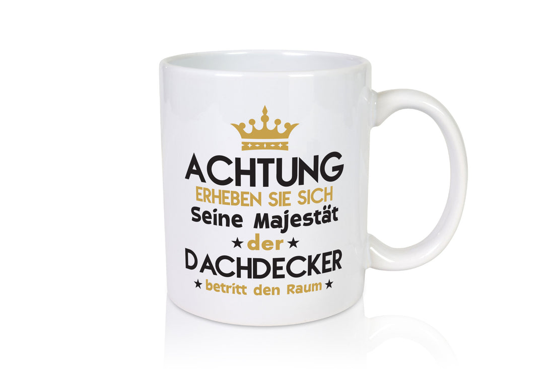 Seine Majestät Dachdecker | Dachbau Hausbau Humor Geschenkidee Tasse