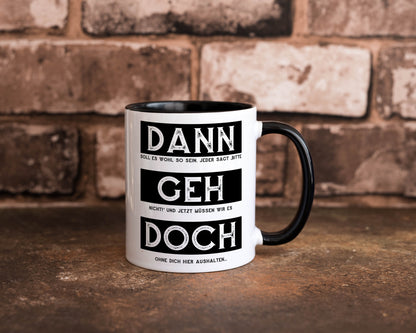 Dann geh doch | Kollegen Jobwechsel Abschied Arbeit Humor Büro Geschenkidee Tasse