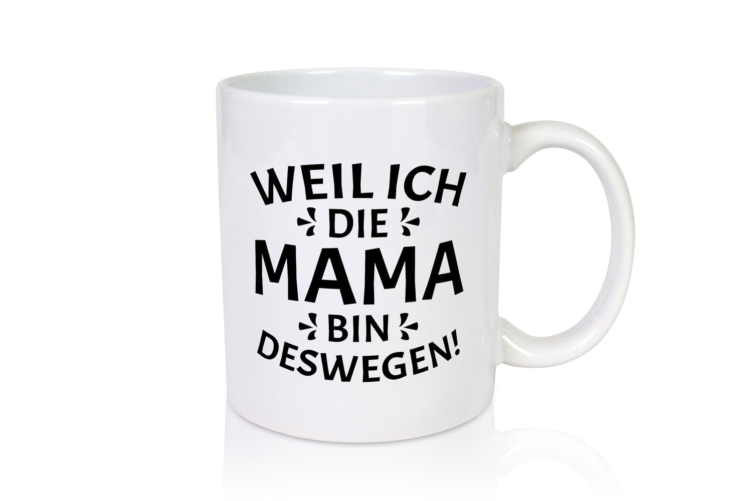 Weil ich die Mama bin deswegen | Muttertag Geschenkidee Familie Humor Tasse