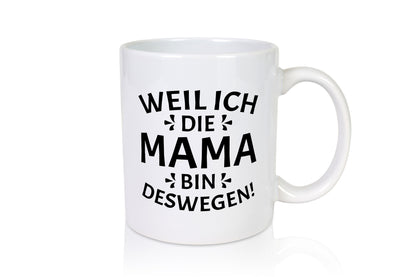 Weil ich die Mama bin deswegen | Muttertag Geschenkidee Familie Humor Tasse