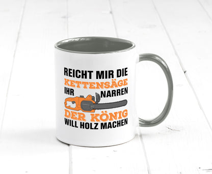 Der könig will Holz machen | Holzfäller Kettensäge Humor Geschenkidee Tasse