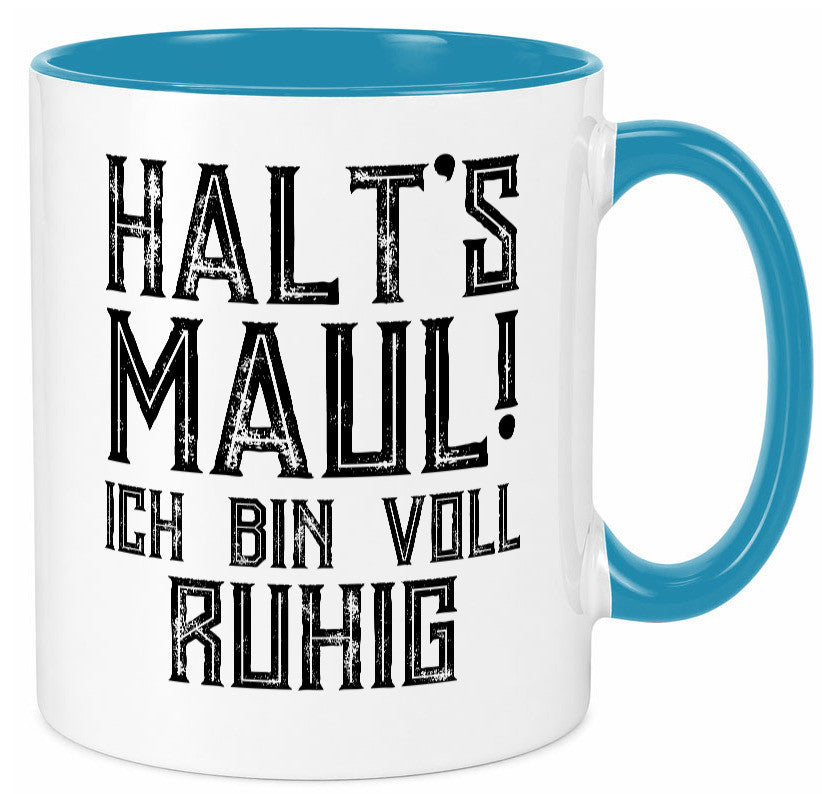 Halts maul ich bin voll ruhig | Nerv mich nicht Geschenk Humor Geschenkidee Tasse