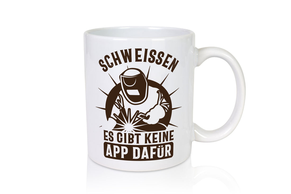 Schweissen, keine App | Schweisser Geschenkidee Humor Tasse