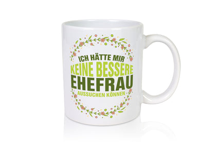 Keine bessere Ehefrau | Beziehung Tasse Hochzeitstag Humor Geschenkidee