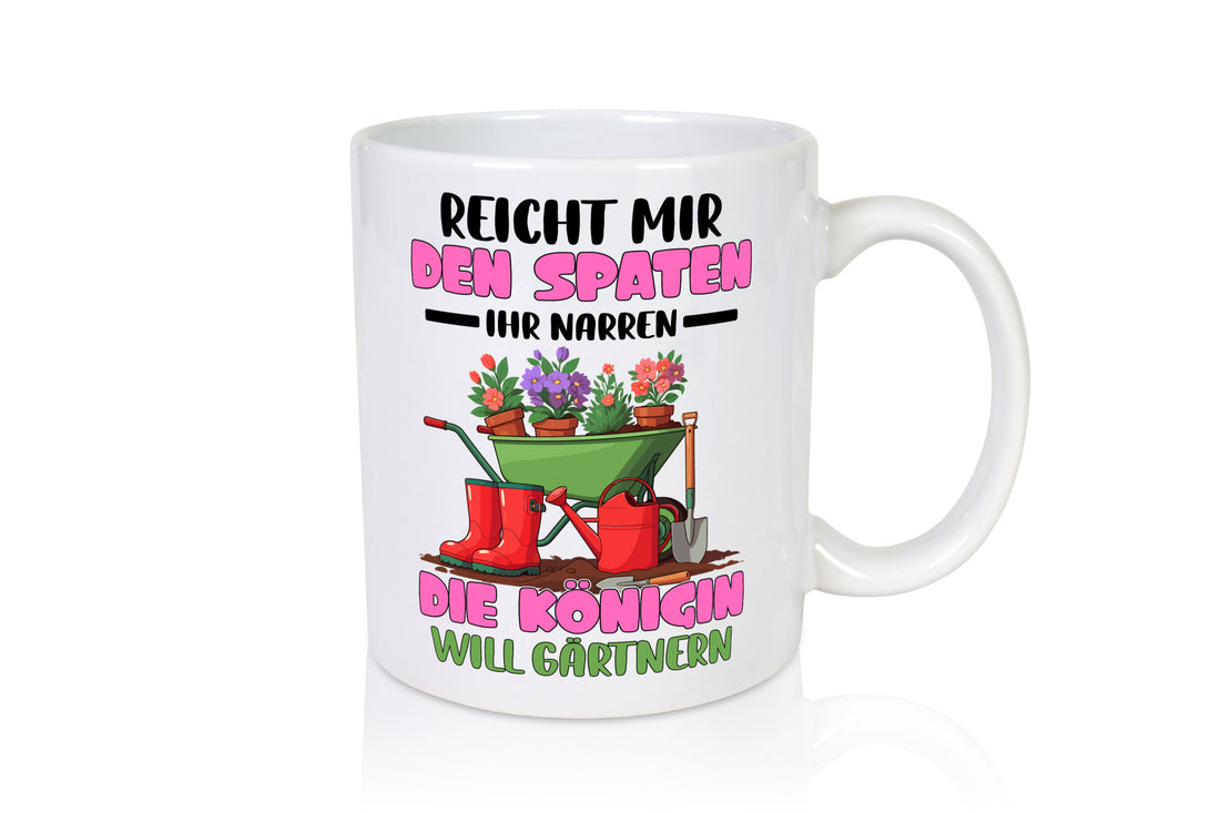 Reicht mir den Spaten ihr Narren | Garten Gärtnerin Humor Geschenkidee Tasse