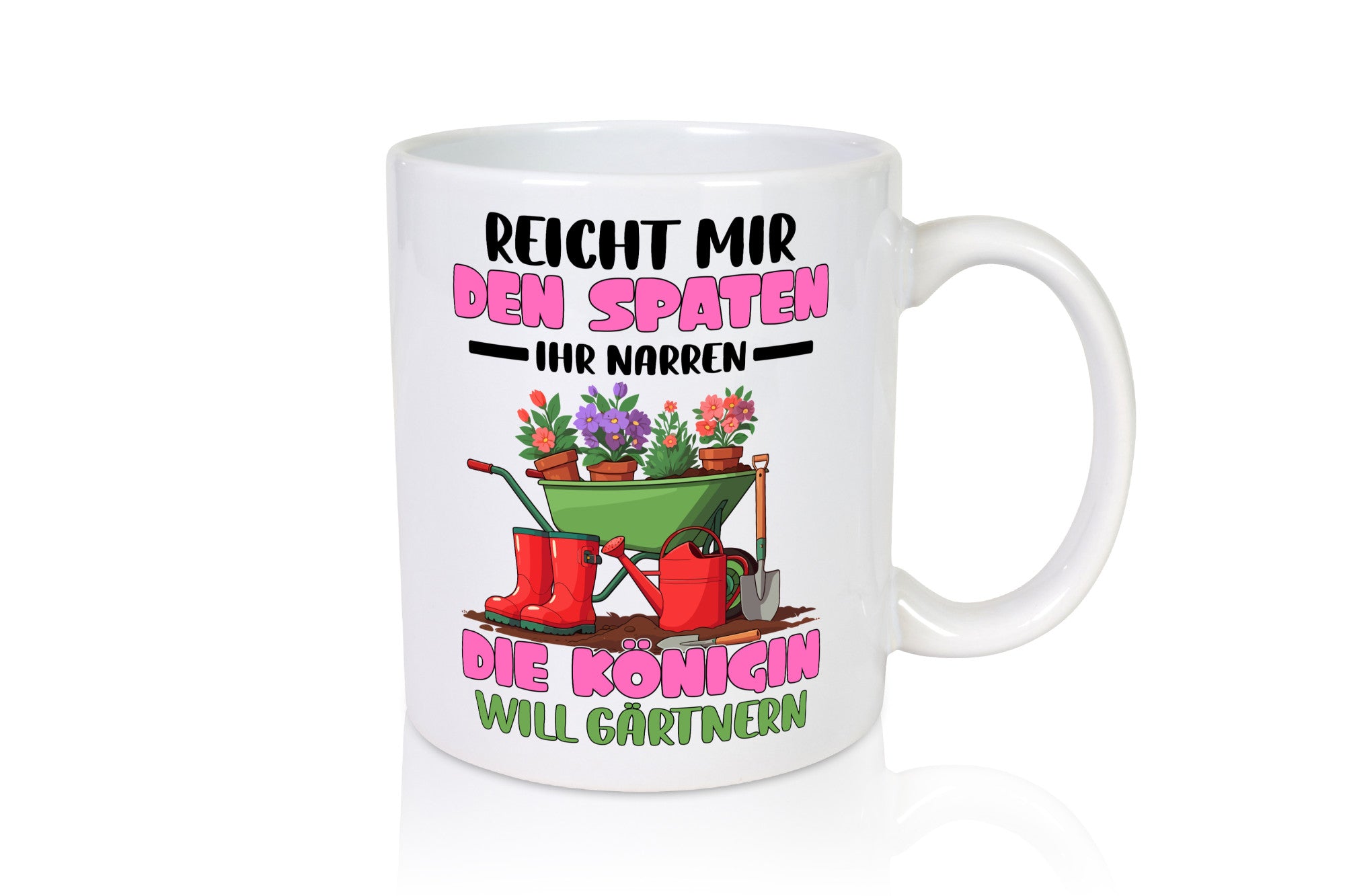 Reicht mir den Spaten ihr Narren | Garten Gärtnerin Humor Geschenkidee Tasse