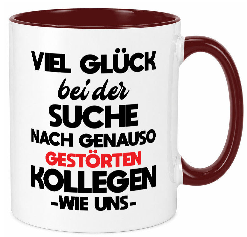 Viel glück bei der suche nach genau so dummen kollegen. Geschenkidee Arbeit Tasse
