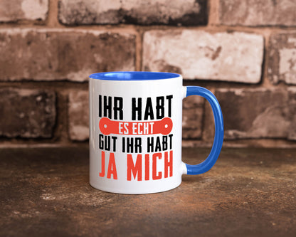 Ihr habt es echt gut ja mich lustig Humor Geschenkidee Geschenk Tasse