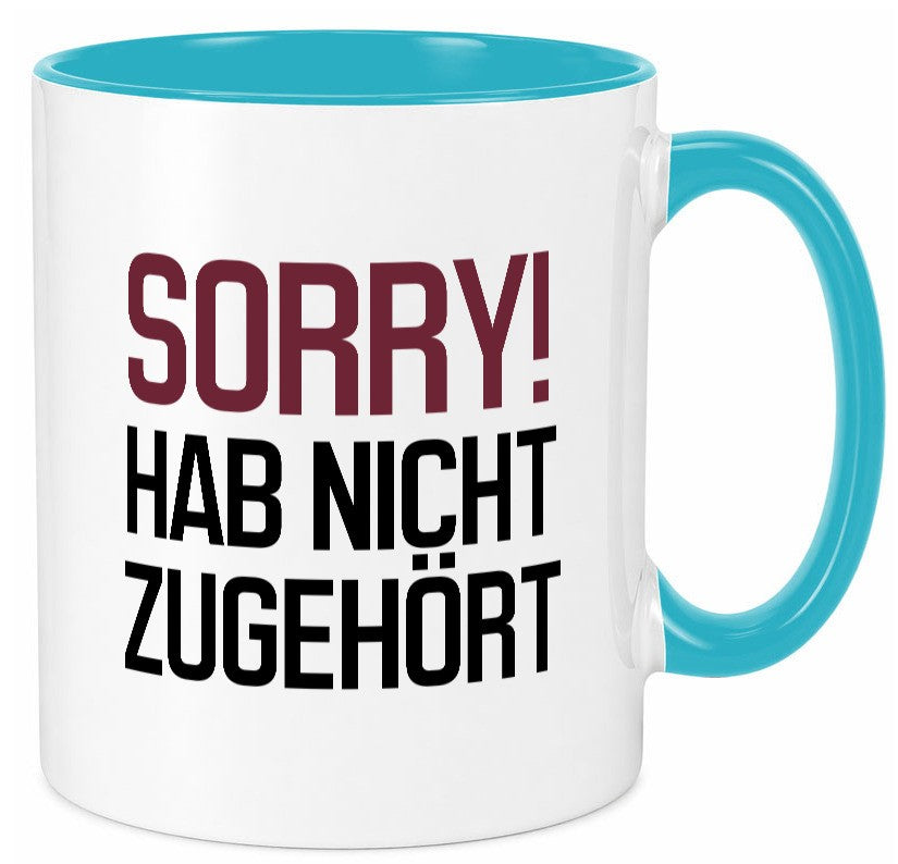 Sorry! Hab nicht zugehört Humor Geschenkidee Tasse