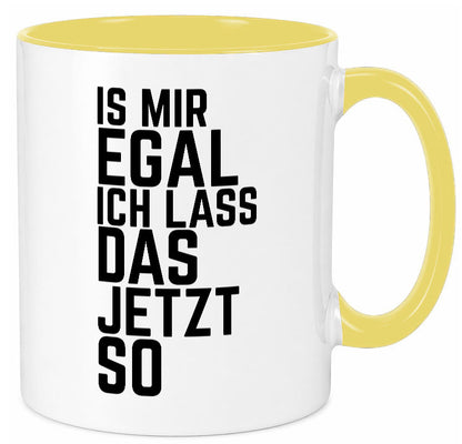 Ist mir egal ich lass das jetzt so | lustiger Spruch Geschenkidee Humor Tasse