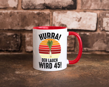 Hurra der lauch wird 45 | 45. Geburtstag Ehrentag lustig Geschenkidee Geschenk Tasse