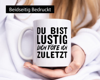 Du bist lustig Humor Geschenkidee Tasse