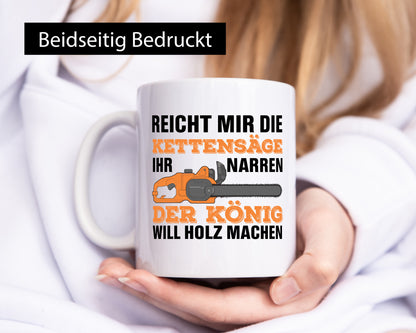 Der könig will Holz machen | Holzfäller Kettensäge Humor Geschenkidee Tasse
