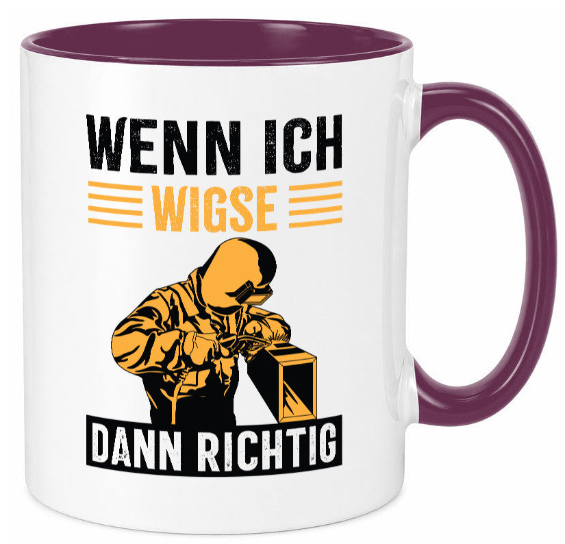 Wenn, dann richtig | Schweisser Geschenkidee Humor Tasse