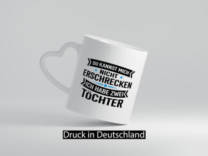 Ich habe 2 Töchter, keiner kann mich erschrecken – Humor Geschenkidee Tasse