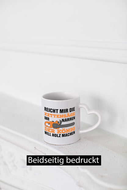 Der könig will Holz machen | Holzfäller Kettensäge Humor Geschenkidee Tasse