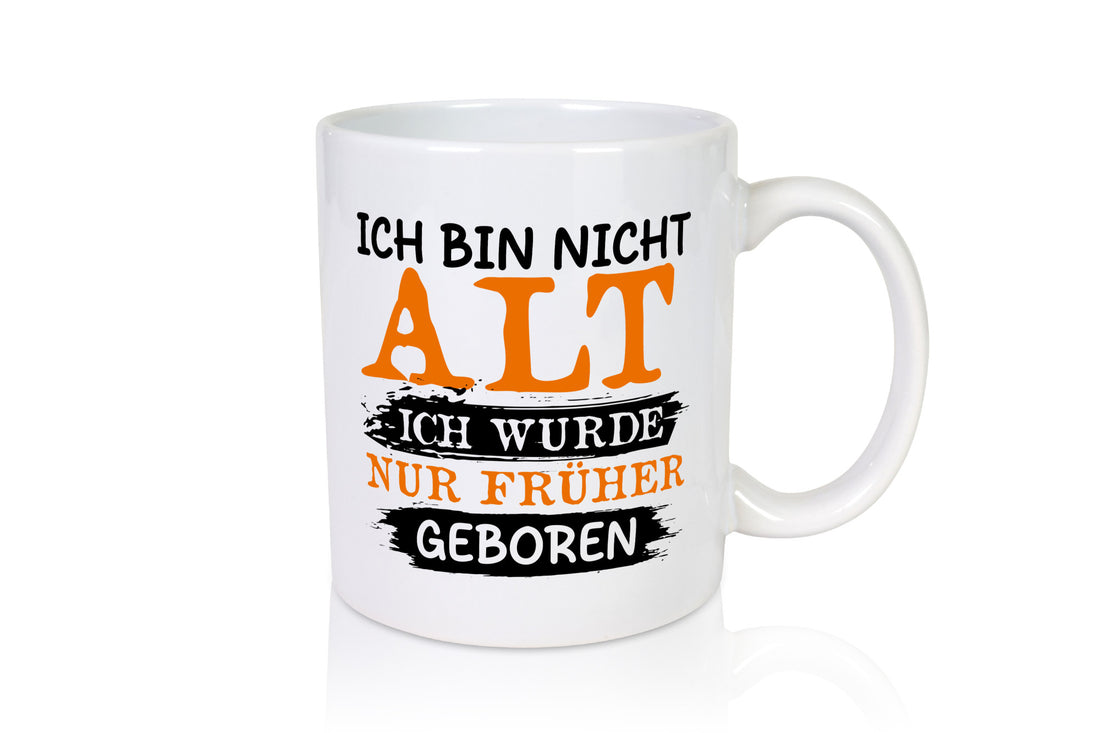 Ich bin nicht alt wurde nur früher geboren Geschenkidee Humor Tasse
