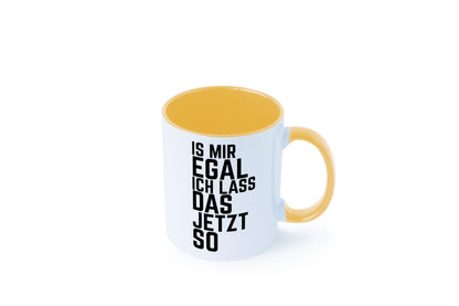Ist mir egal ich lass das jetzt so | lustiger Spruch Geschenkidee Humor Tasse