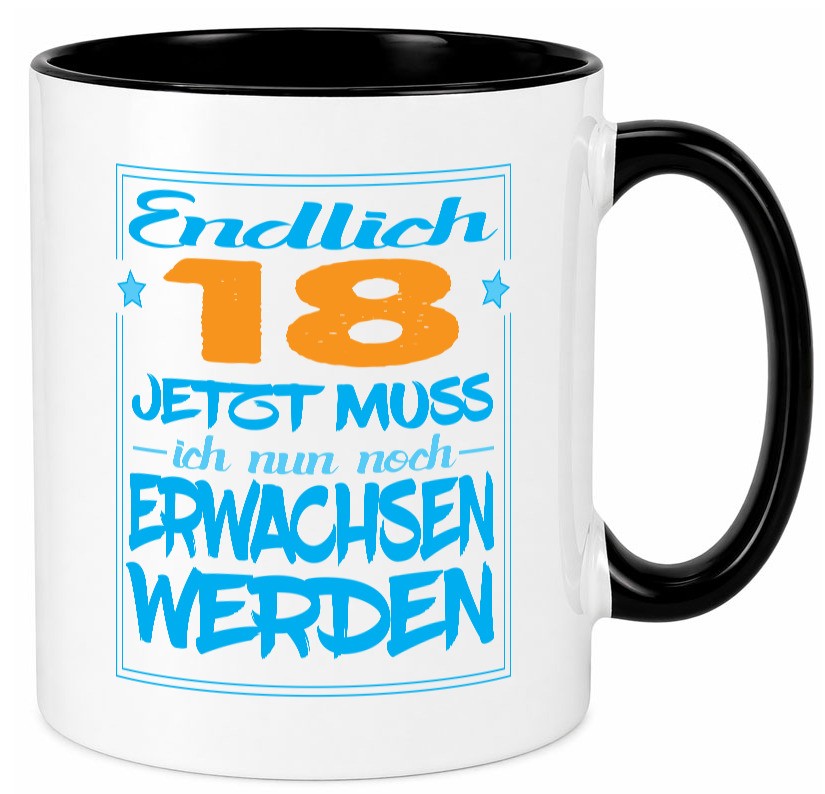 Endlich 18 jetzt muss ich nur noch erwachsen werden Humor Geschenkidee Tasse
