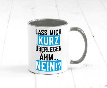 Lass mich kurz überlegen | Nein Büro| lustiger Spruch Geschenk Arbeit Kollegen