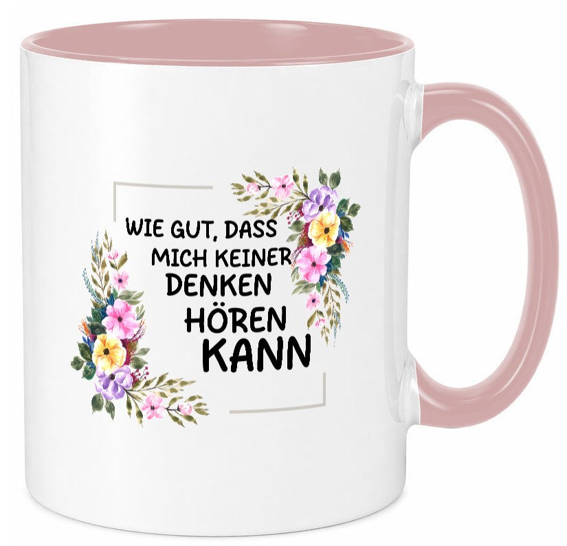 Wie gut das mich keiner denken hören kann | Sarkasmus lustiger Spruch Geschenk Tasse