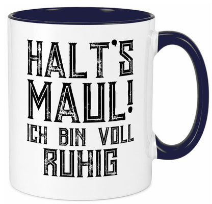 Halts maul ich bin voll ruhig | Nerv mich nicht Geschenk Humor Geschenkidee Tasse