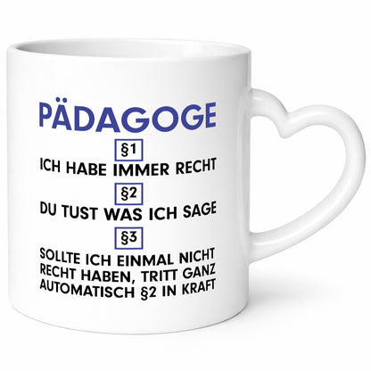 Ich habe immer Recht Pädagoge | Pädagogik Geschenkidee Humor Tasse