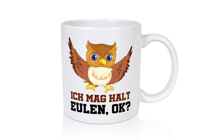 Ich mag Eulen Humor Geschenkidee Tasse