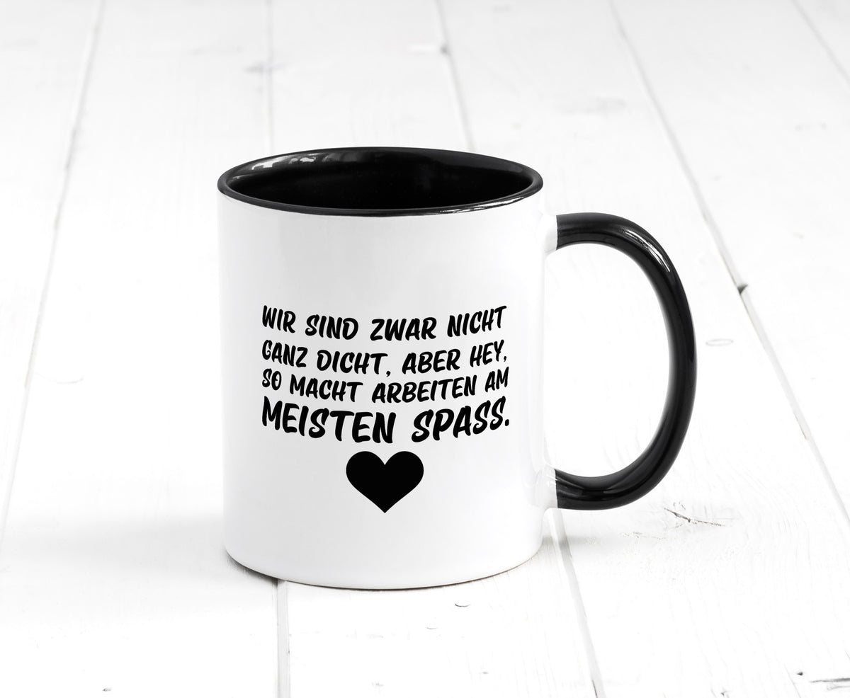Nicht ganz dicht | Arbeit Kollegen Büro Job Spruch lustiger Geschenk Tasse