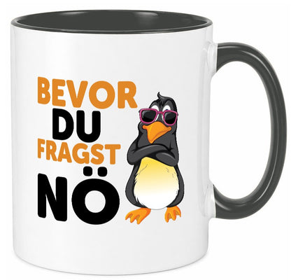 Bevor du Fragst nö | Pinguin Sturkopf Humor Geschenkidee Tasse
