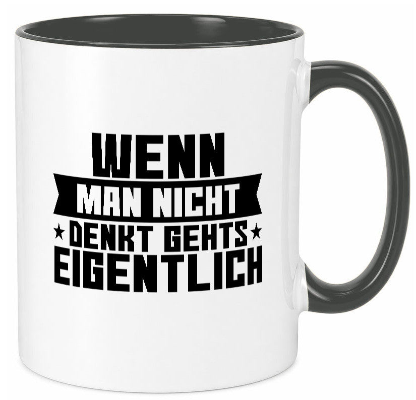 Wenn man nicht denkt gehts eigentlich | Arbeit Spruch lustiger Geschenk Tasse